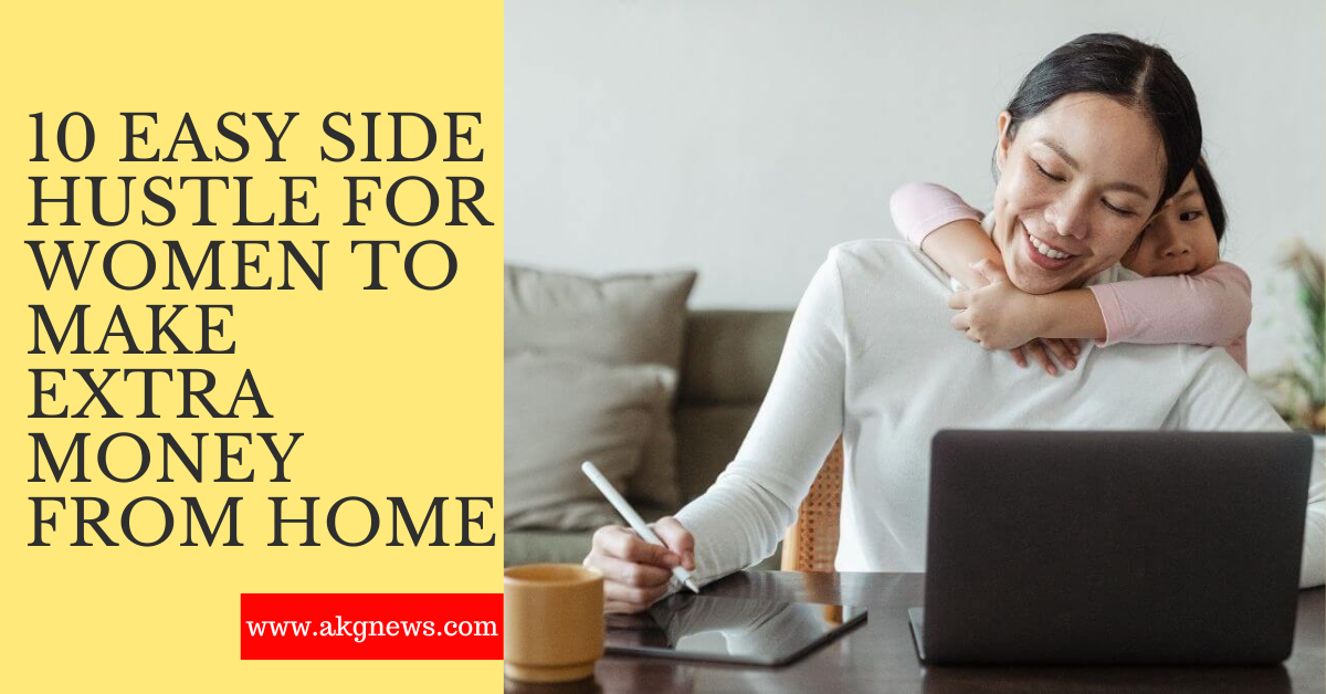 10 Easy Side Hustle For Women to Make Extra Money From Home