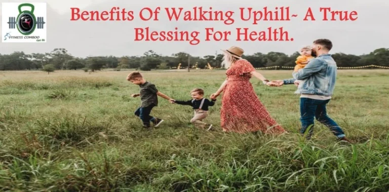 Benefits Of Walking Uphill- A True Blessing For Health